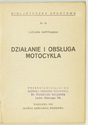 KAPITANIAK Lucjan - Obsluha a řízení motocyklu. Varšava 1932, Główna Księgarnia Wojskowa. 16d, str. VIII, 124, [6]...