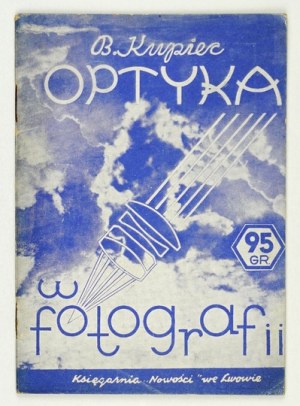 KUPIEC Bronisław - Optyka w fotografii. Lwów [1939]. Księg. Nowości. 16s, s. 33, [3]. brosz. Skróty Fotograficzne, [...