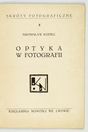 KUPIEC Bronisław - Optika ve fotografii. Lvov [1939]. Bookg. Novinky. 16s, s. 33, [3]. Brož. Fotografické zkratky, [...