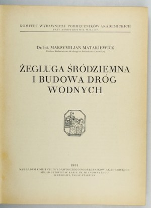 MATAKIEWICZ Maksymiljan - Żegluga śródziemna i budowa dróg wodnych. Varšava 1931....