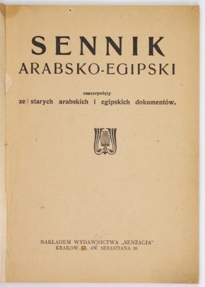 SENNIK arabsko-egipski zaczerpnięty ze starych arabskich i egipskich dokumentów. Krakov [cca 1927]. Vydalo nakladatelství 