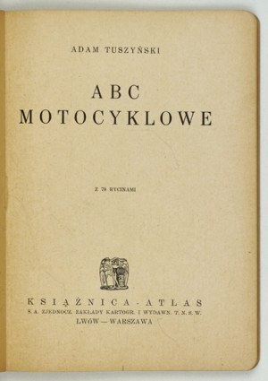 TUSZYÑSKI Adam - ABC of motorcycling. With 79 engravings. Lvov-Warsaw [1935]. Książnica-Atlas. 16d, p. 109, [3]....