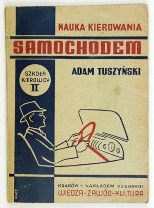 TUSZYŃSKI Adam - Nauka kierowania samochodem. 55 rys. w tekście i 4 tablice kolorowe. Kraków 1945. Wiedza,...