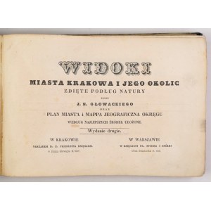 GŁOWACKI J. - Widoki miasta Krakowa i jego okolic. 1848. 24 litografie. Wyd. II.