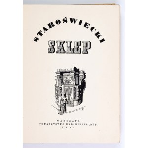 STAROŚWIECKI sklep. 1938. Z 10 drzeworytami na jubileusz firmy E. Wedel.