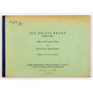 IREDYŃSKI Ireneusz - Die dritte Brust. (Trzecia piers). Stück in fünf Akten. Deutsch von Christa Vogel. Berlin [1972]...
