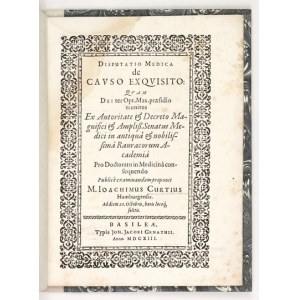 CURTIUS Joachim - Disputatio Medica de Causo Exquisito: Quam [...] Ex Autoritate & Decreto [...] Senatus Medici in [...]...