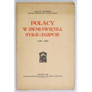 BYSTROŃ Jan St[anisław] - Polacy w Ziemi Świętej, Syrji i Egipcie 1147-1914. Kraków 1930....