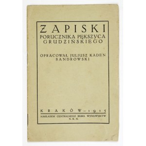 PĘKSZYC-GRUDZIŃSKI [Franciszek] - Zapiski porucznika ... Oprac. Juliusz Kaden Bandrowski....