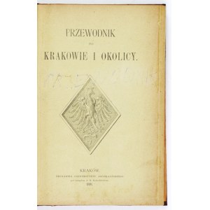 ROSTAFIŃSKI J[ózef] – Przewodnik po Krakowie i okolicy. 1891.