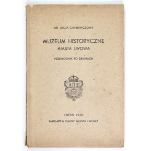 CHAREWICZOWA Łucja - Muzeum Historyczne miasta Lwowa. Przewodnik po zbiorach. Lwów 1936. Nakł. Gminy. 8, s. 85, [2]...