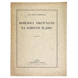 DOBRZYCKI Jerzy - Kościoły drewniane na Górnym Śląsku. Kraków 1926. Gebethner i Wolff. 4, s. 55, [1]. brosz. Odb....