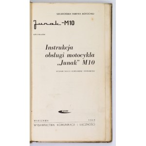 [JUNAK-M10]. Instrukcja obsługi motocykla Junak M10. Wyd. III uzupełnione i poprawione. Warszawa 1963....