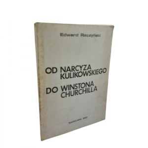 Edward Raczyński - Od Narcyza Kulikowskiego do Winstona Churchila, 1989