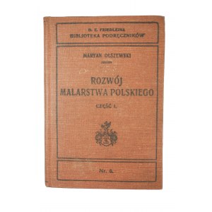 OLSZEWSKI Marian - Rozwój malarstwa polskiego, część I: od Baroku do Matejki, Kraków 1907r.