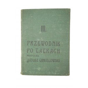 CHMIELOWSKI Janusz - Przewodnik po Tatrach III: Tatry Wysokie od Wagi po Polski Grzebień, Lwów 1912r.