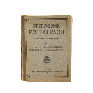 CHMIELOWSKI Janusz - Przewodnik po Tatrach IV: Tatry Wysokie od Polskiego Grzebienia po Przełęcz Lodową, Lwów 1912r.
