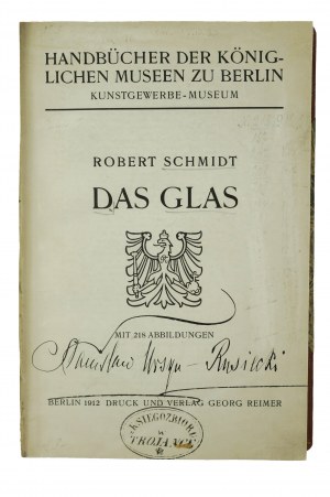 SCHMIDT Robert - Das Glas mit 218 abbildungen / Glass with 218 illustrations, Berlin 1912, [KUB].