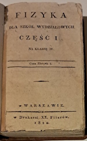 [X. Jan Bystrzycki] FIZYKA dla szkół wydziałowych na klasę IV, Part I, in Drukarnia XX. Pijarów, Warsaw 1820