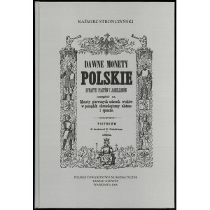 Stronczyński Kazimierz - Dawne Monety Polskie Dynastyi Piastów i Jagiellonów III tomy, Warszawa 2005 - reprint, t. I - M...