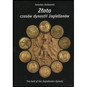 Dutkowski Jarosław - Złoto czasów dynastii Jagiellonów (The Gold of the Jagiellonian dynasty), Gdańsk 2010, ISBN 9788392...