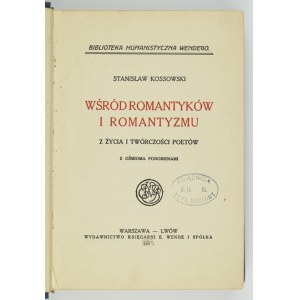 KOSSOWSKI Stanisław - Mezi romantiky a romantismem. Ze života a díla básníků. S osmi podobiznami....