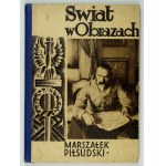 ŚWIAT w obrazach. Nr 1 listopad 1931. Cykl biograficzny I: Marszałek Józef Piłsudski. 115 zdjęć....