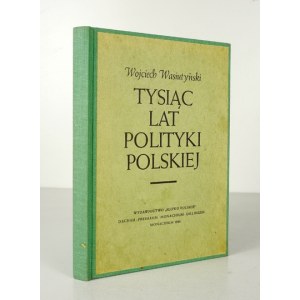 WASIUTYŃSKI Wojciech - Tysiąc lat polityki polskiej. Monachium 1946. Słowo Pol. 8, s. 162. opr. późn. pł., okł....