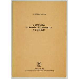 Z DZIEJÓW ludności żydowskiej na Śląsku. Wrocław 1991. Wyd. Uniw. Wrocł. 8, s. 191, [1]. Serie Uniw. Wrocł., Historia, [...