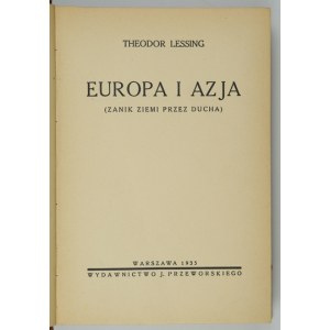 LESSING Theodor - Europe and Asia (the disappearance of the earth by the spirit). Warsaw 1935. published by J. Przeworski. 8, s. 355, [1]....