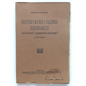 ARŁAMOWSKI Kazimierz, Zapatrywania i dążenia gospodarcze szlachty czerwono-ruskiej w XVII wieku.