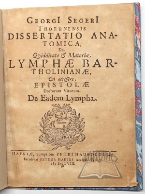 SEGER Jerzy, Georgi Segeri Thorunensis Dissertatio Anatomica, De Quidditate & Materia, Lymphae Bartholinianae,