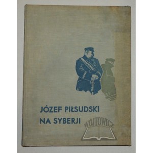 LEPECKI B.(ohdan) Mieczysław, Józef Piłsudski na Syberji.