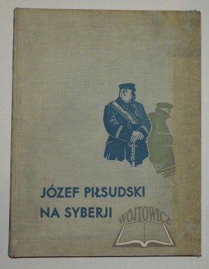 LEPECKI B.(ohdan) Mieczysław, Józef Piłsudski na Sibíri.