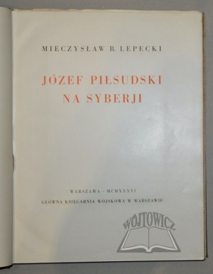 LEPECKI B.(ohdan) Mieczysław, Józef Piłsudski en Sibérie.
