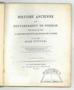 POTOCKI Jan, Histoire ancienne du gouvernement de Podolie. Pour servir de suite A'L'Histoire primitive des peuples de la Russie.