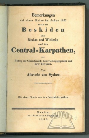 SYDOW Albrecht von, Bemerkungen auf einer Reise im Jahre 1827 durch die Beskiden über Krakau und Wieliczka nach den Central-Karpathen, als Beitrag zur Characteristik dieser Gebirgsgegenden und ihrer Bewohner.