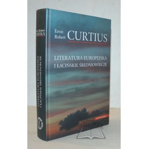CURTIUS Ernst Robert, Literatura europejska i łacińskie średniowiecze.