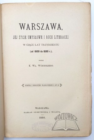 WÓJCICKI Kazimierz Władysław, Warschau, sein geistiges Leben und seine literarische Bewegung während dreißig Jahren (von 1800 bis 1830).