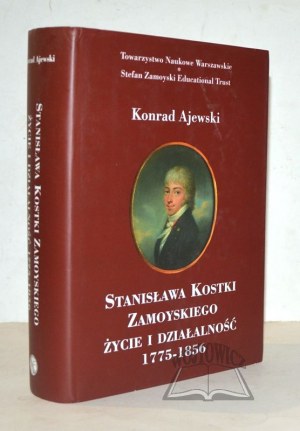 AJEWSKI Konrad, Stanisława Kostki Zamoyskiego życie i działalność 1775-1856.