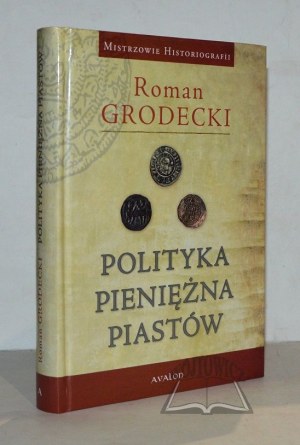 GRODECKI Roman, Polityka pieniężna Piastów.