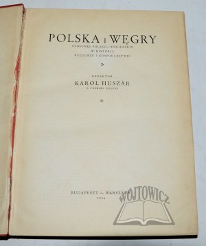 HUSZAR Karol, Polska i Węgry. Stosunki polsko - węgierskie w historji, kulturze i gospodarstwie.