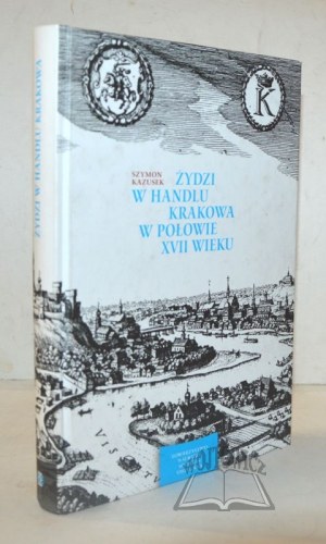 KAZUSEK Szymon, Jews in the trade of Cracow in the middle of the 17th century.