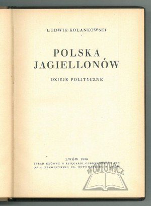 KOLANKOWSKI Ludwik, Polska Jagiellonów. Politische Geschichte.