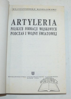KOZŁOWSKI Włodzimierz, Artyleria polskich formacji wojskowych podczas I wojny światowej.