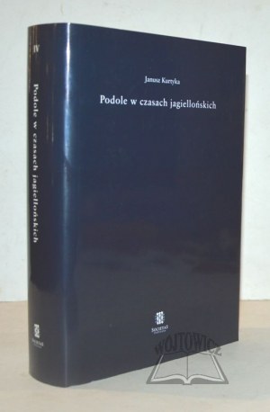 KURTYKA Janusz, Podolia in Jagiellonian times.