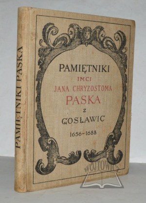 PASEK Chryzostom Jan of Gosławice, Memoirs from the reigns of Jan Kazimierz, Michał Korybut and Jan III 1656 - 1688.