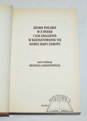 ZIEMIE polskie w X wieku i ich znaczenie w kształtowaniu się nowej mapy Europy.