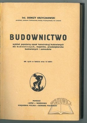 KRZYCZKOWSKI Dionizy, Construction. Popular lecture of the principles of building constructions for builders, foremen, building entrepreneurs and self-taught.