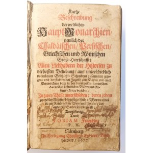 FRANCK Tobias, Kurtze Beschreibung der weltlichen Haupt-Monarchien, nemlich der Chaldäischen, Persischen, Griechischen und Römischen Groß-Herrschafft.